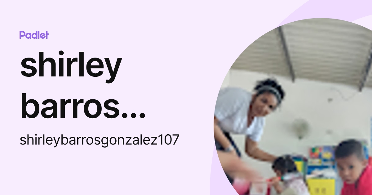 shirley barros gonzalez (shirleybarrosgonzalez107) profile | Padlet