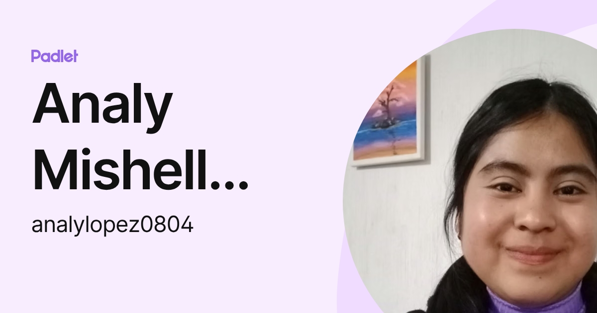 Analy Mishell López Raxón (analylopez0804) profile | Padlet