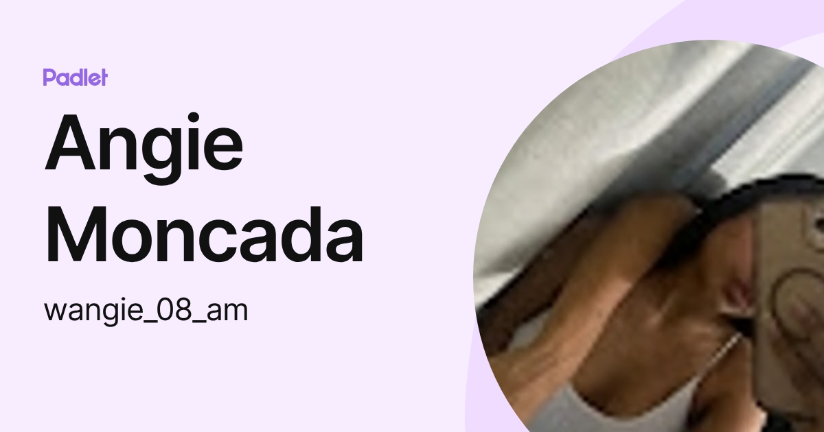 Angie Moncada (wangie_08_am) profile | Padlet