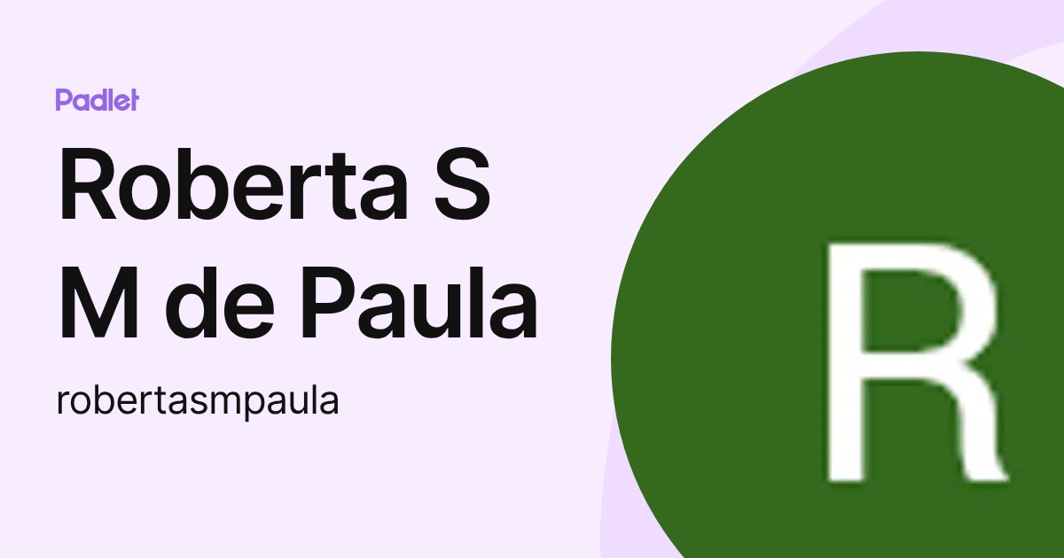 Roberta S M de Paula (robertasmpaula) profile | Padlet