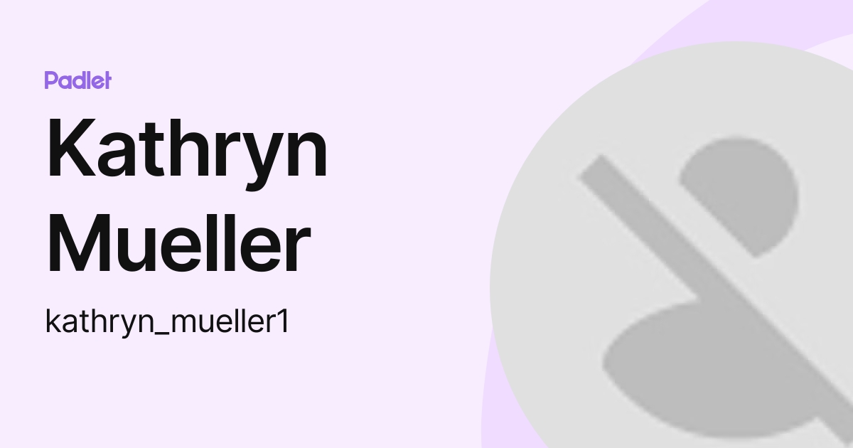 Kathryn Mueller (kathryn_mueller1) profile Padlet