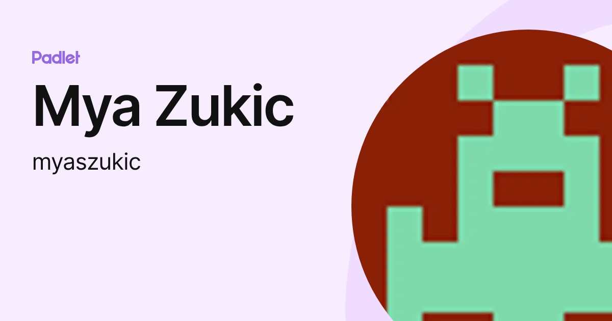 Mya Zukic (myaszukic) profile | Padlet
