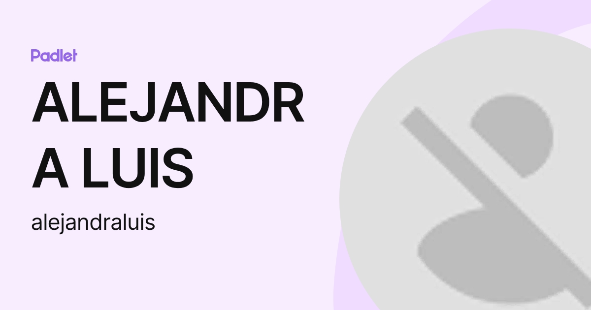ALEJANDRA LUIS (alejandraluis) profile | Padlet