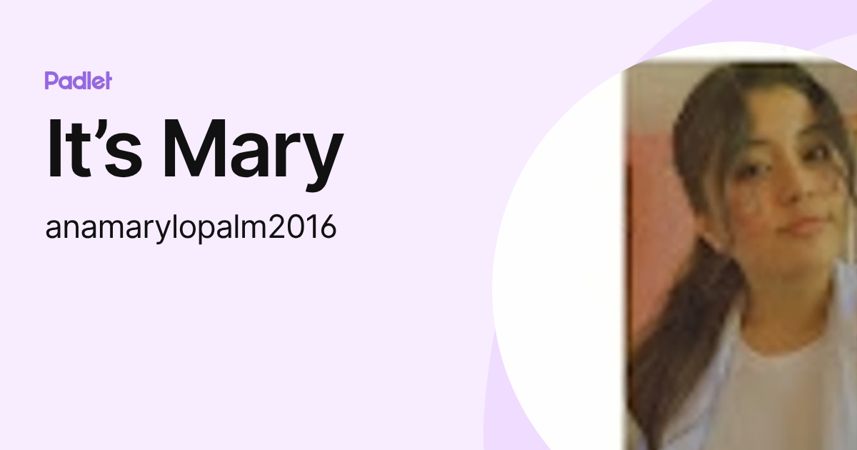 It’s Mary (anamarylopalm2016) profile | Padlet