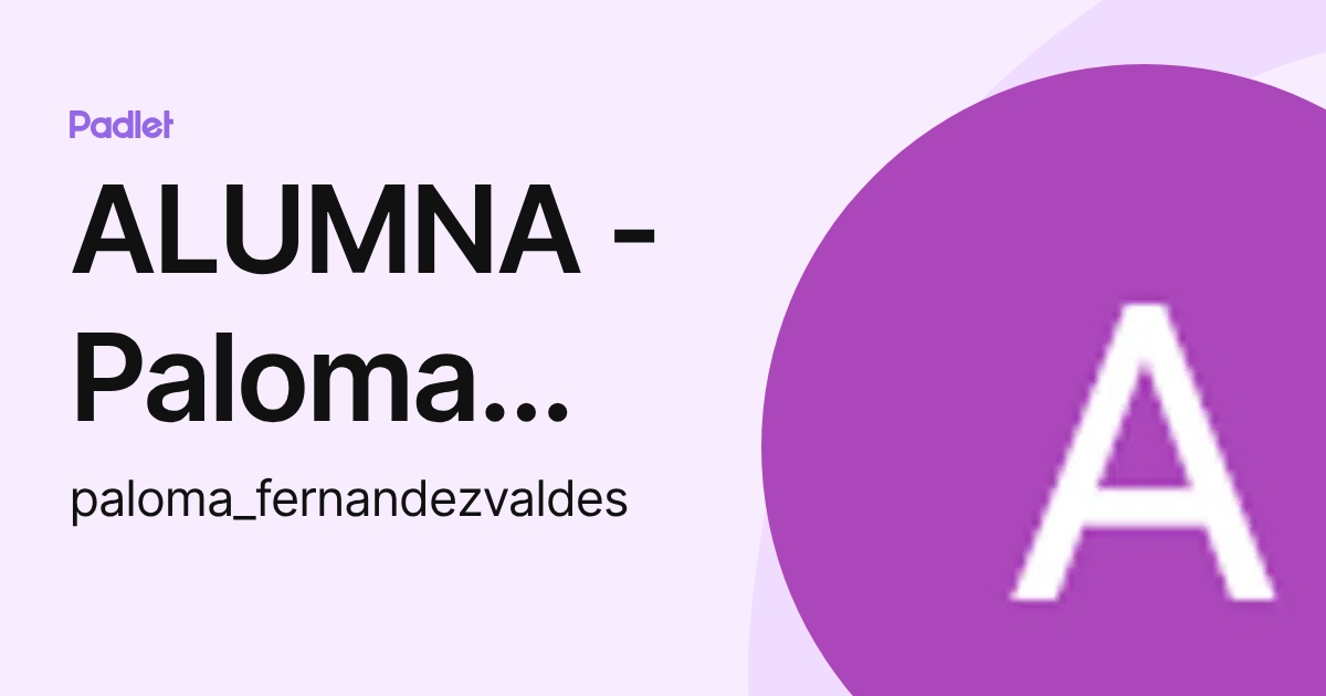 ALUMNA - Paloma Fernandez Valdes (paloma_fernandezvaldes) profile | Padlet