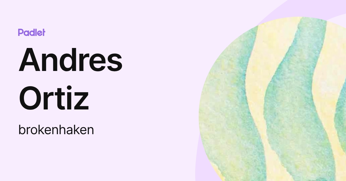 Andres Ortiz (brokenhaken) profile | Padlet