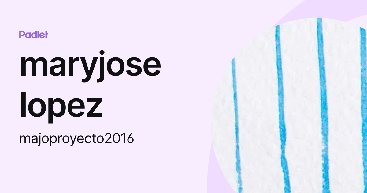 maryjose lopez (majoproyecto2016) profile | Padlet