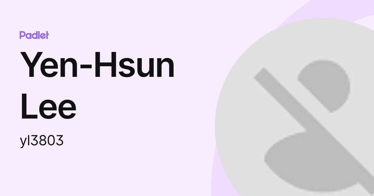 Yen-Hsun Lee (yl3803) profile | Padlet