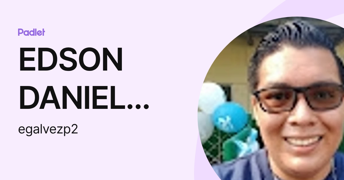 EDSON DANIEL GALVEZ PACHECO (egalvezp2) profile | Padlet