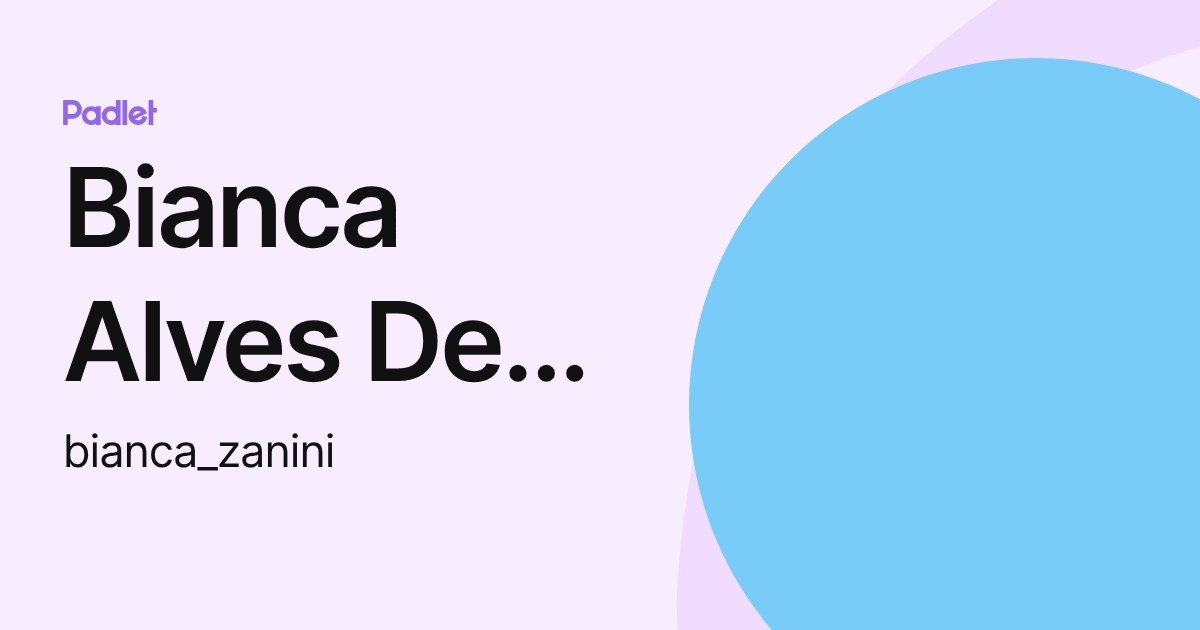 Bianca Alves De Souza Zanini (bianca_zanini) profile | Padlet