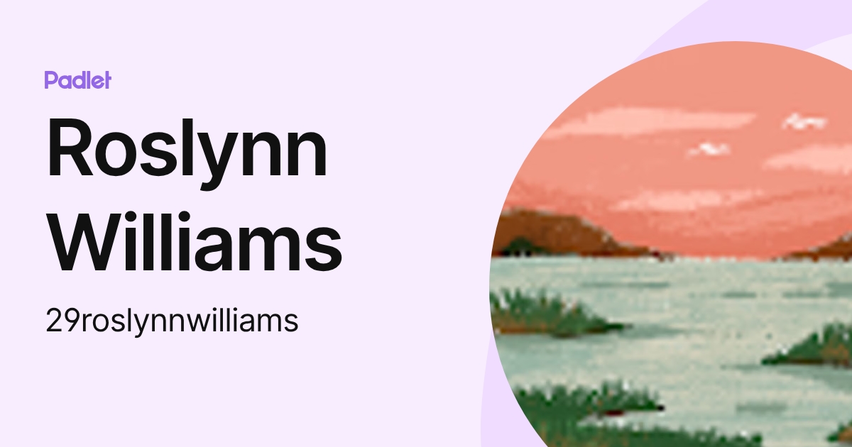 Roslynn Williams (29roslynnwilliams) profile | Padlet