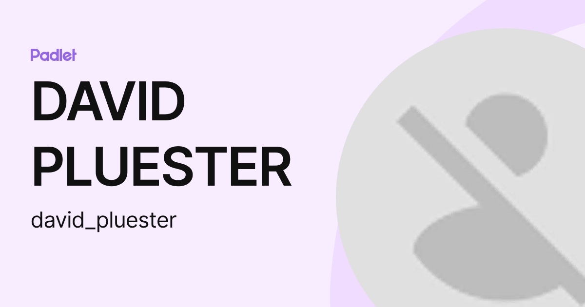DAVID PLUESTER (david_pluester) profile | Padlet