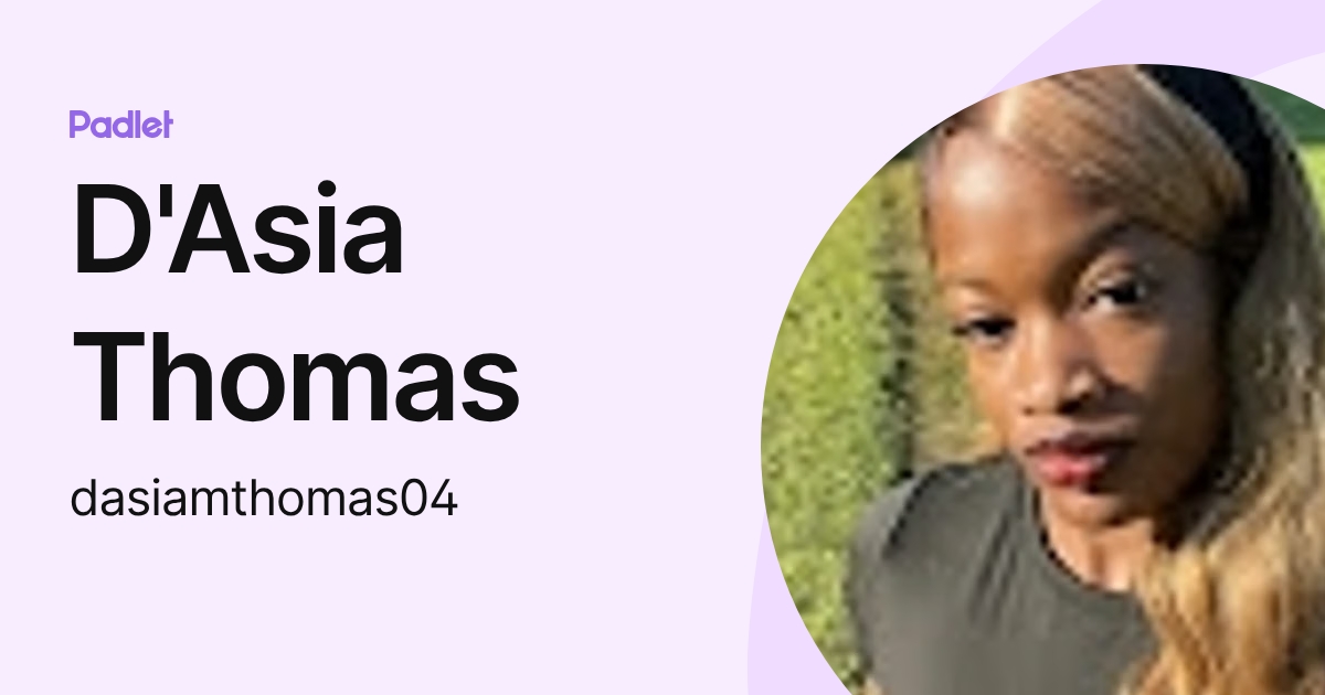 D'Asia Thomas (dasiamthomas04) profile | Padlet