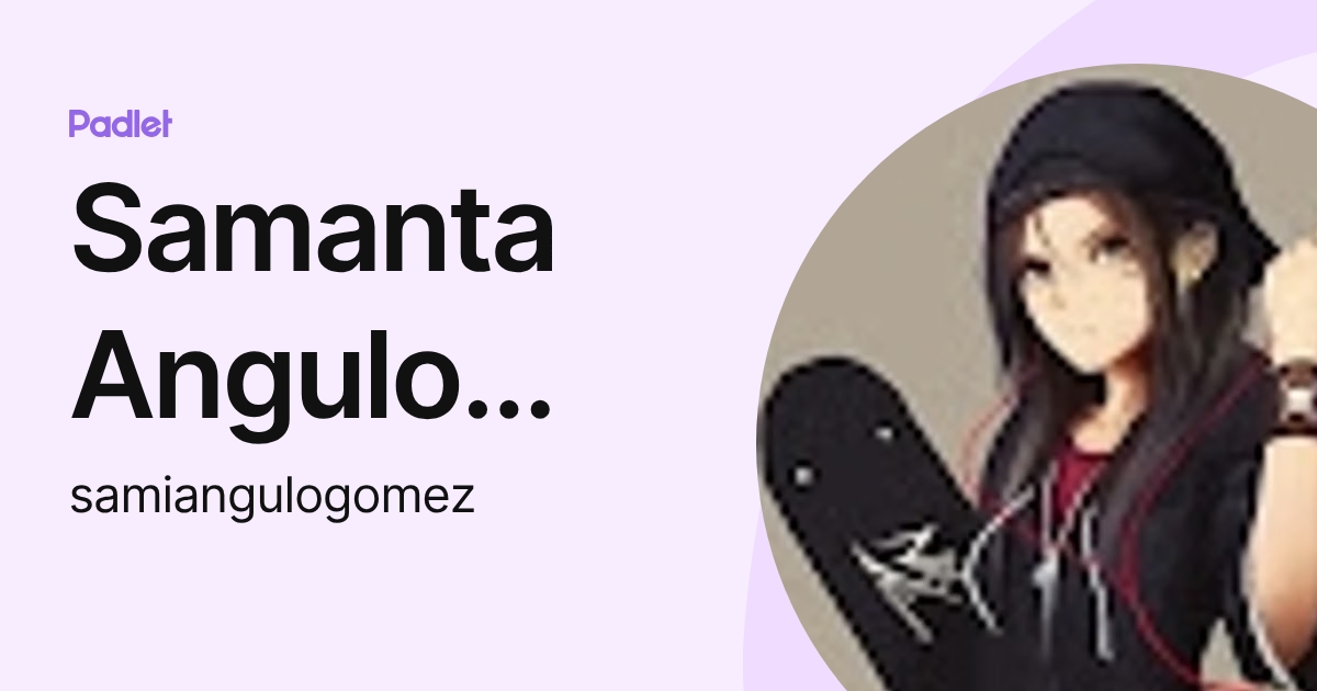 Samanta Angulo Gomez (samiangulogomez) profile | Padlet