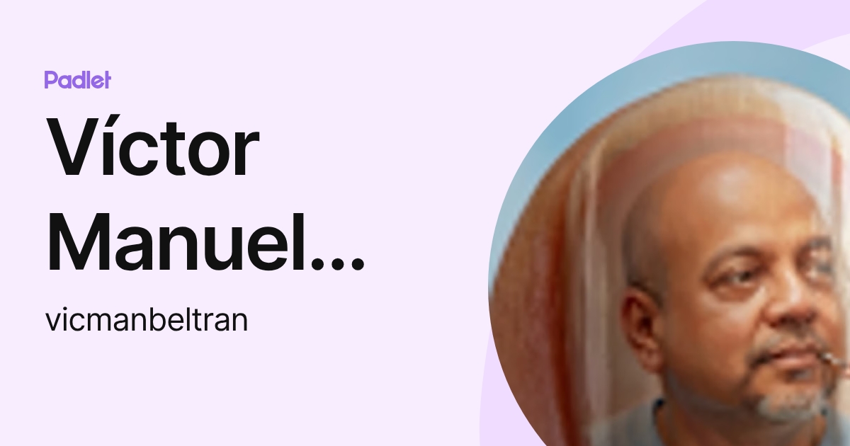 Víctor Manuel Beltrán Morales (vicmanbeltran) profile | Padlet