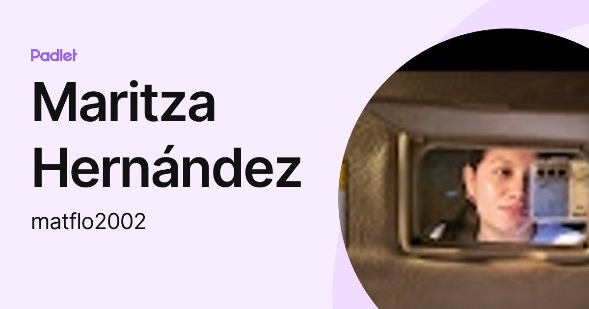 Maritza Hernández (matflo2002) profile | Padlet