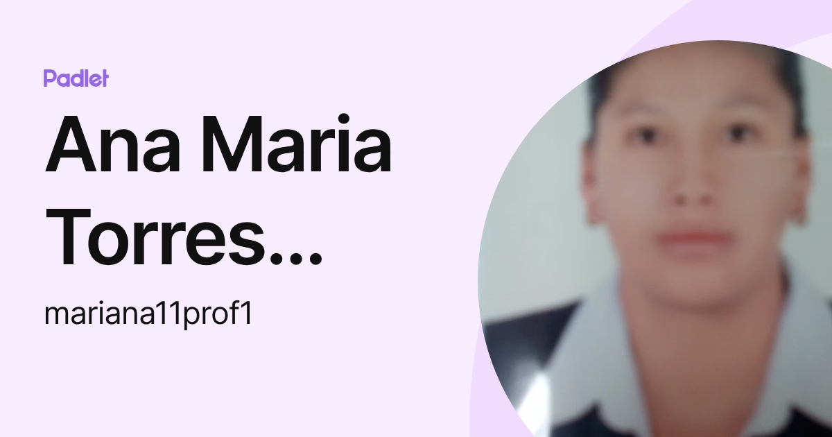 Ana Maria Torres Tello (mariana11prof1) profile | Padlet