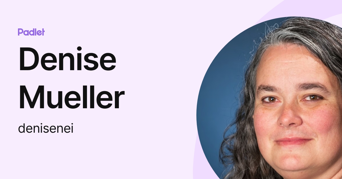 Denise Mueller (denisenei) profile | Padlet