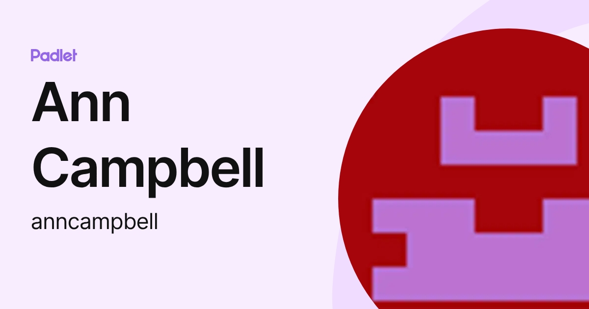 Ann Campbell (anncampbell) profile | Padlet