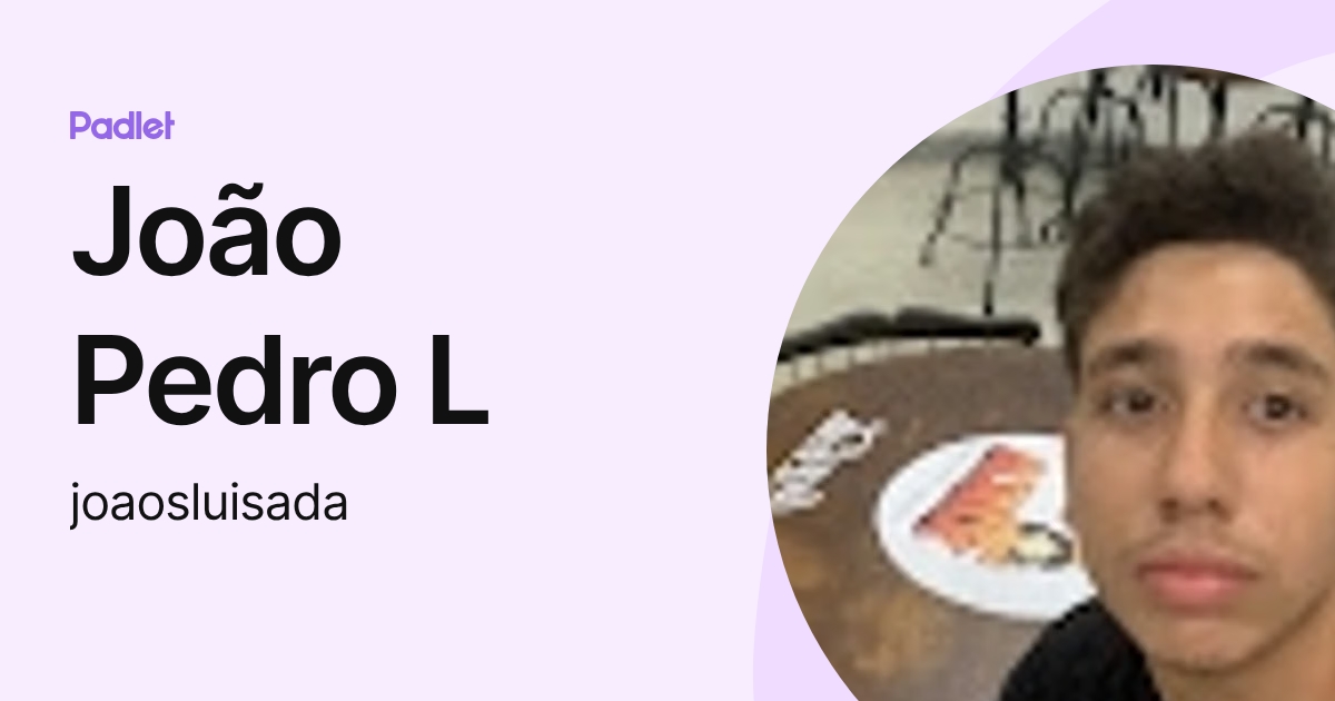 João Pedro L (joaosluisada) profile | Padlet