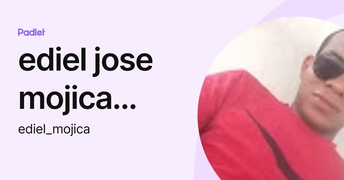 ediel jose mojica mosquera (ediel_mojica) profile | Padlet