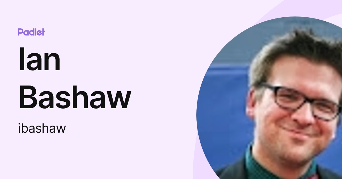 Ian Bashaw (ibashaw) profile | Padlet