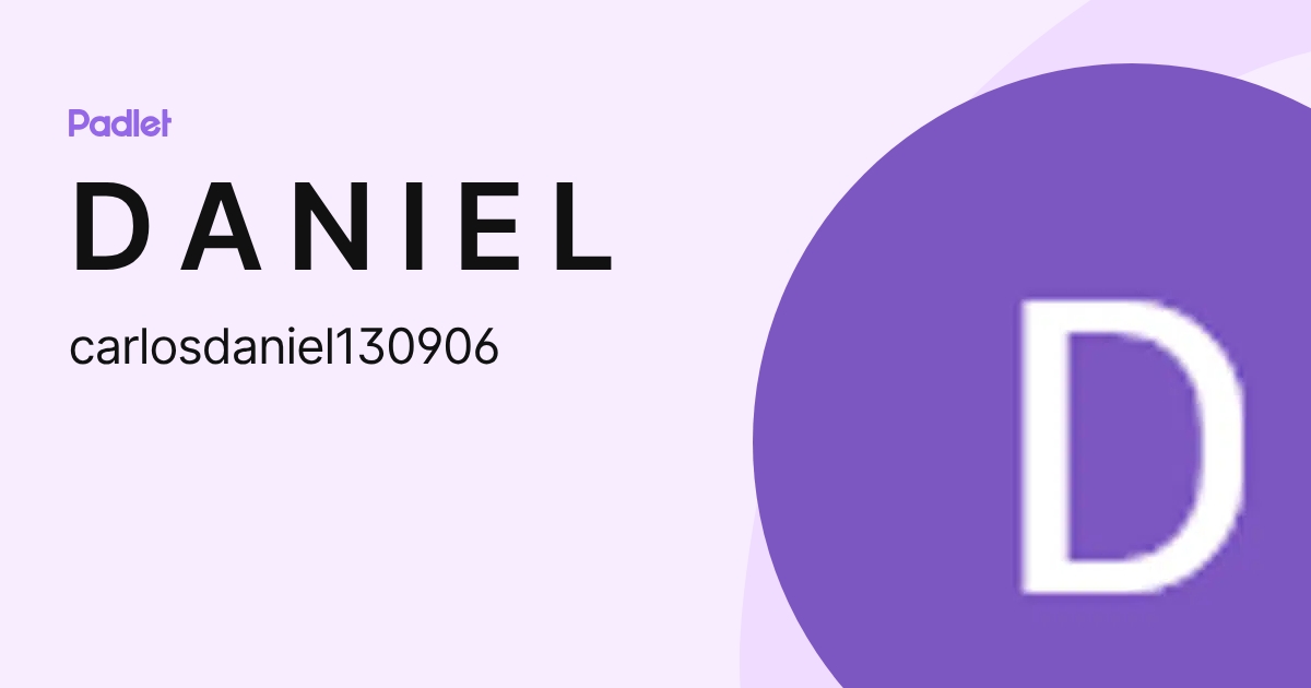 D A N I E L (carlosdaniel130906) profile | Padlet