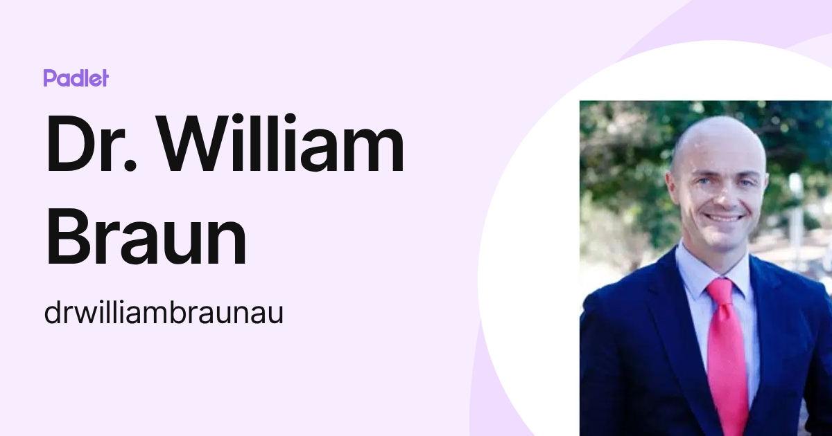 Dr. William Braun (drwilliambraunau) profile | Padlet