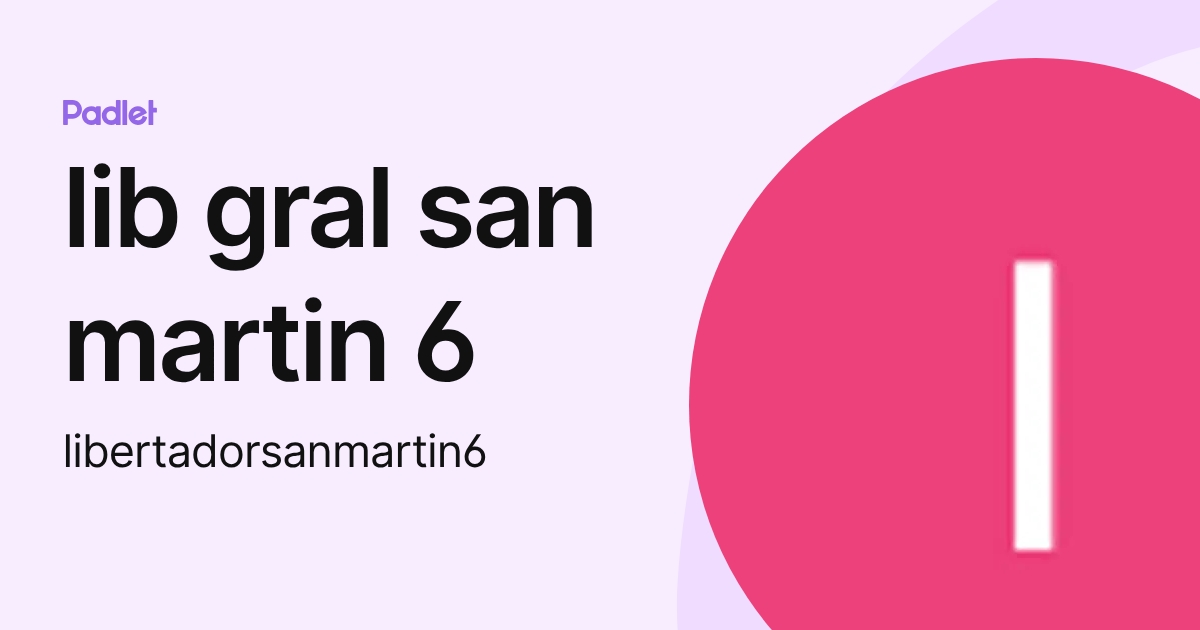 lib gral san martin 6 (libertadorsanmartin6) profile | Padlet