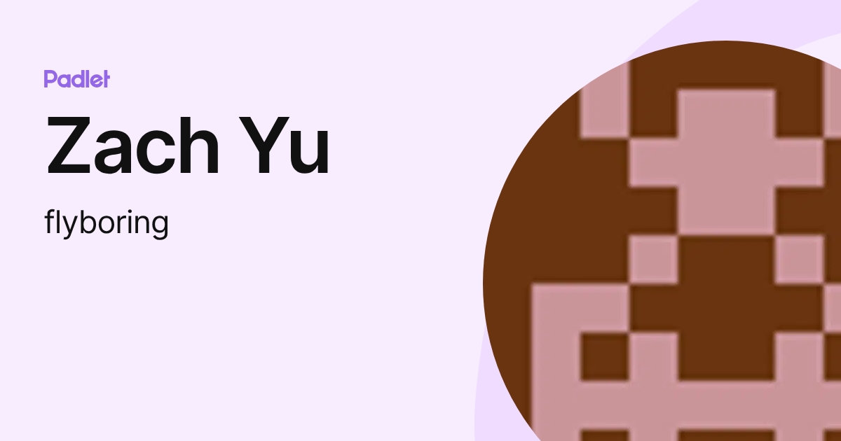 Zach Yu (flyboring) profile | Padlet