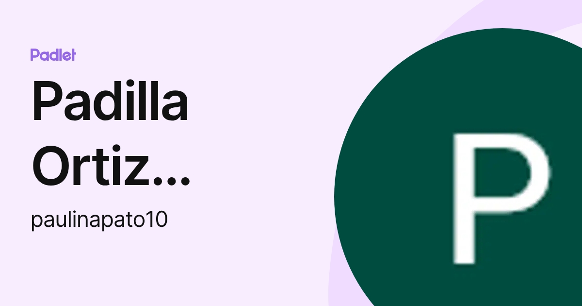 Padilla Ortiz Paulina (paulinapato10) profile | Padlet