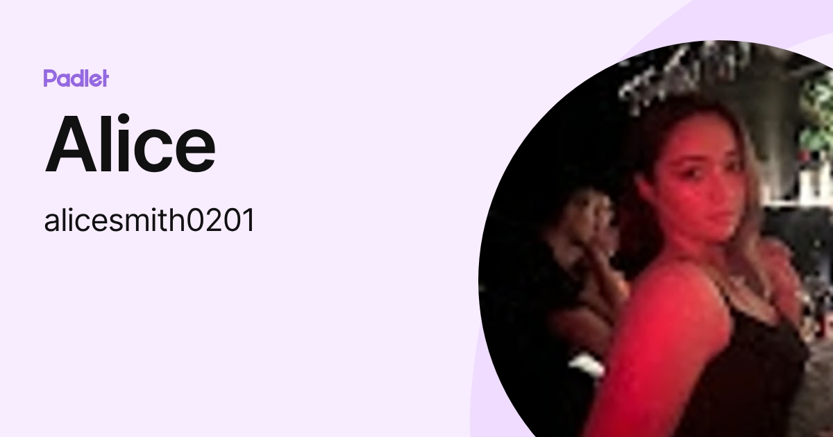Alice (alicesmith0201) profile | Padlet