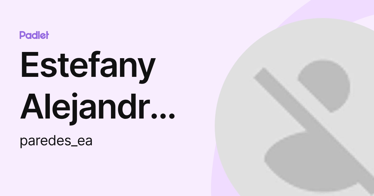 Estefany Alejandra Paredes Balan (paredes_ea) profile | Padlet