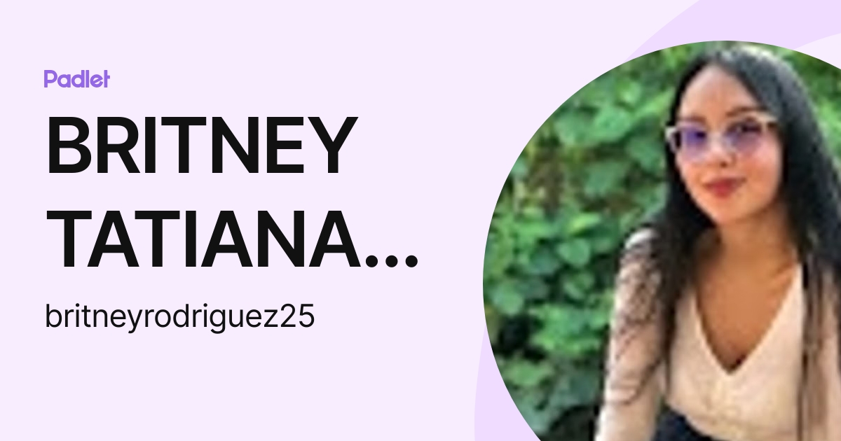 BRITNEY TATIANA RODRIGUEZ VARGAS (britneyrodriguez25) profile | Padlet