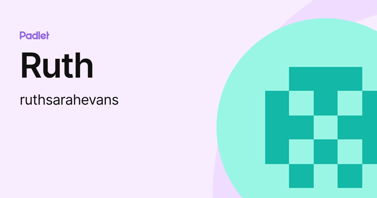 Ruth (ruthsarahevans) profile | Padlet
