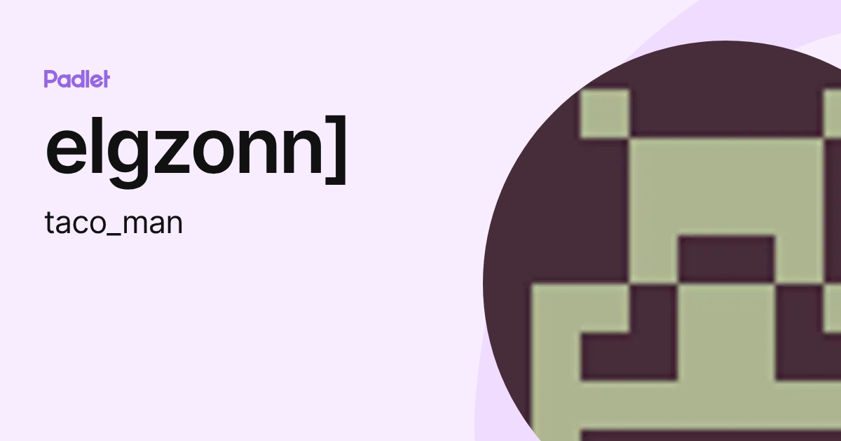 elgzonn] (taco_man) profile | Padlet