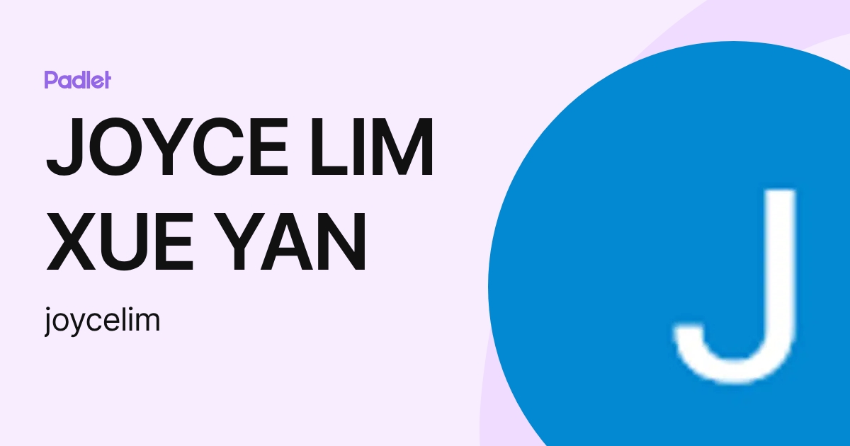 JOYCE LIM XUE YAN (joycelim) profile | Padlet