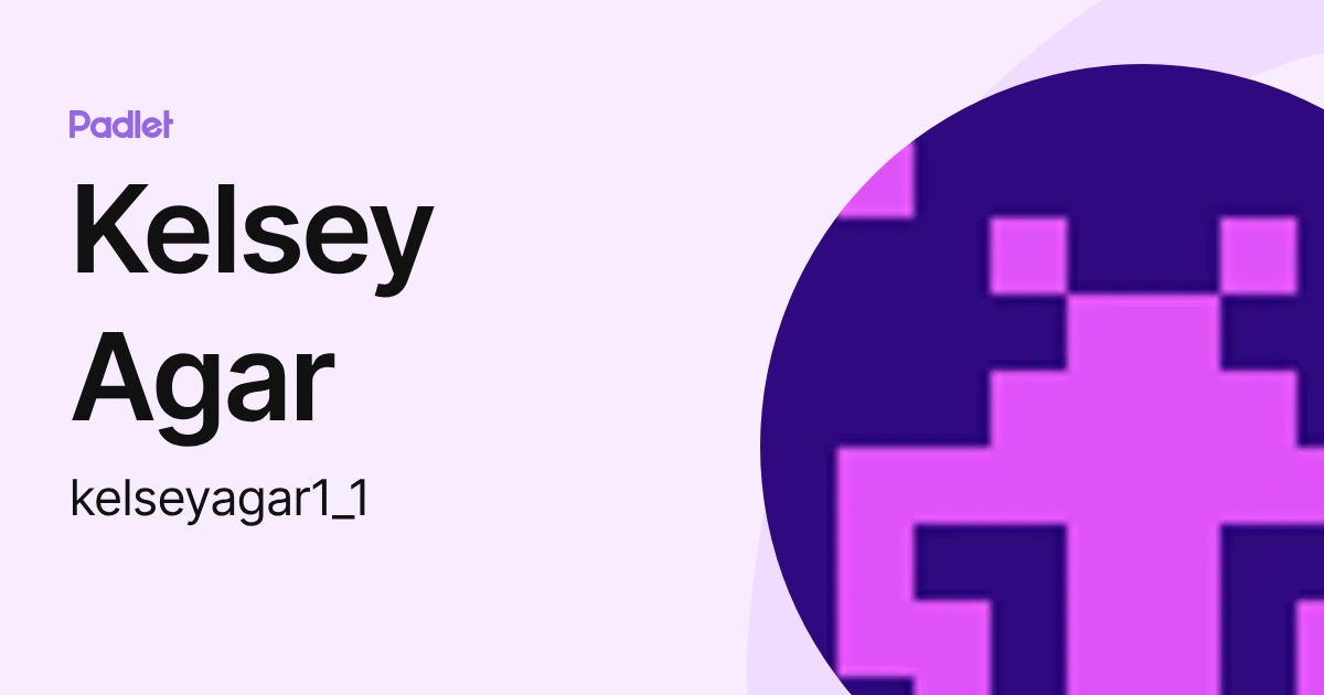 Kelsey Agar (kelseyagar1_1) profile | Padlet