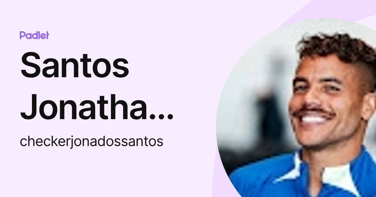 Santos Jonathan Dos (checkerjonadossantos) profile | Padlet