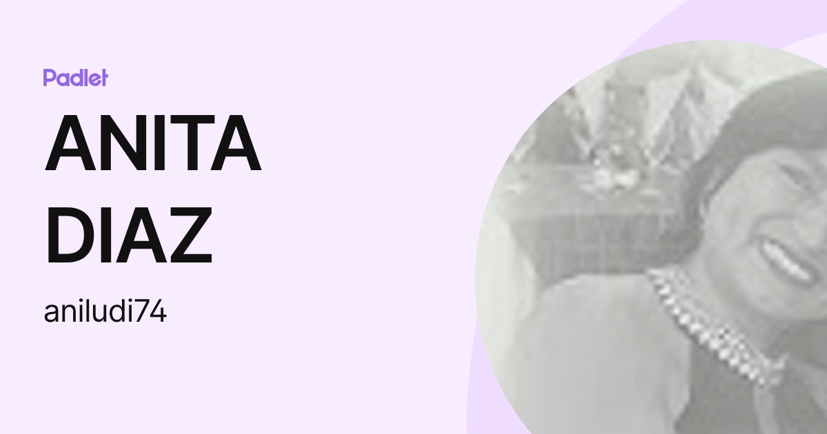 ANITA DIAZ (aniludi74) profile | Padlet