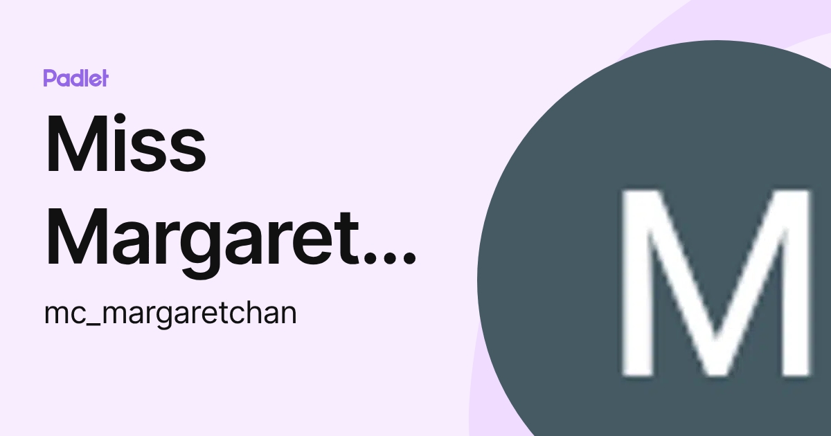 Miss Margaret Chan (mc_margaretchan) profile | Padlet
