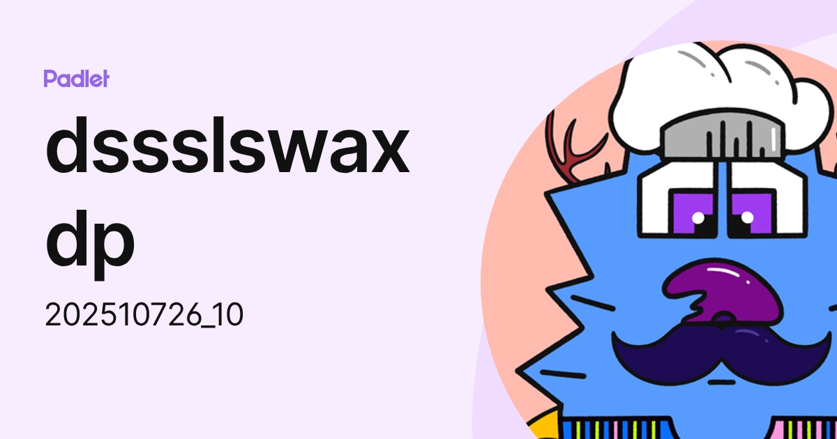dssslswaxdp (202510726_10) profile | Padlet