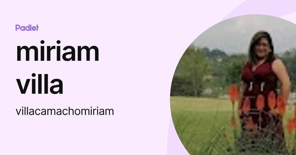 miriam villa (villacamachomiriam) profile | Padlet