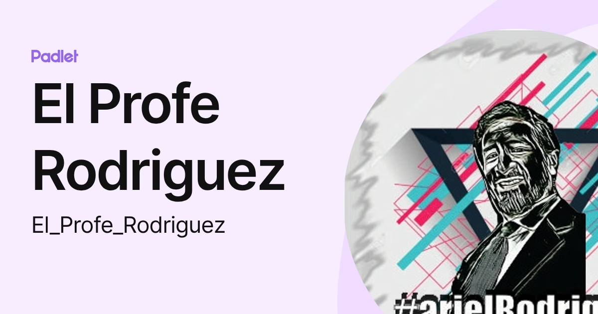 El Profe Rodriguez (El_Profe_Rodriguez) profile | Padlet
