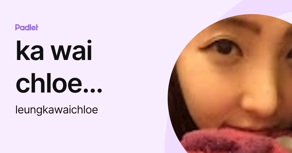 ka wai chloe leung (leungkawaichloe) profile | Padlet