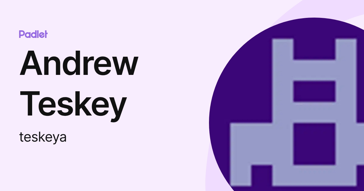 Andrew Teskey (teskeya) profile | Padlet