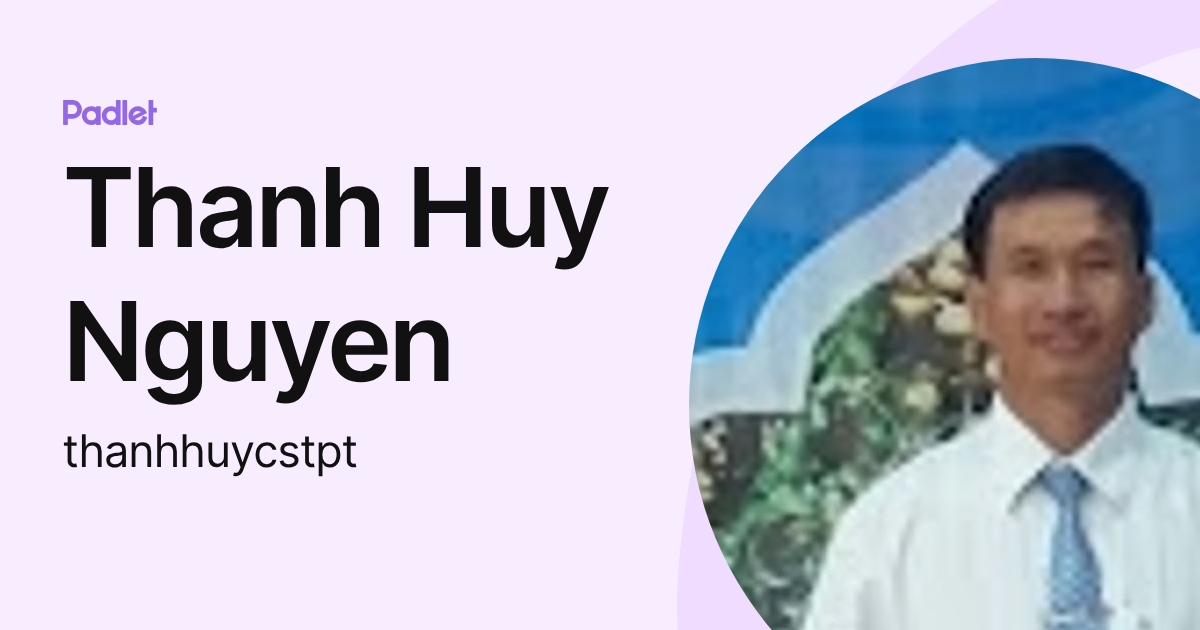 Thanh Huy Nguyen (thanhhuycstpt) profile | Padlet