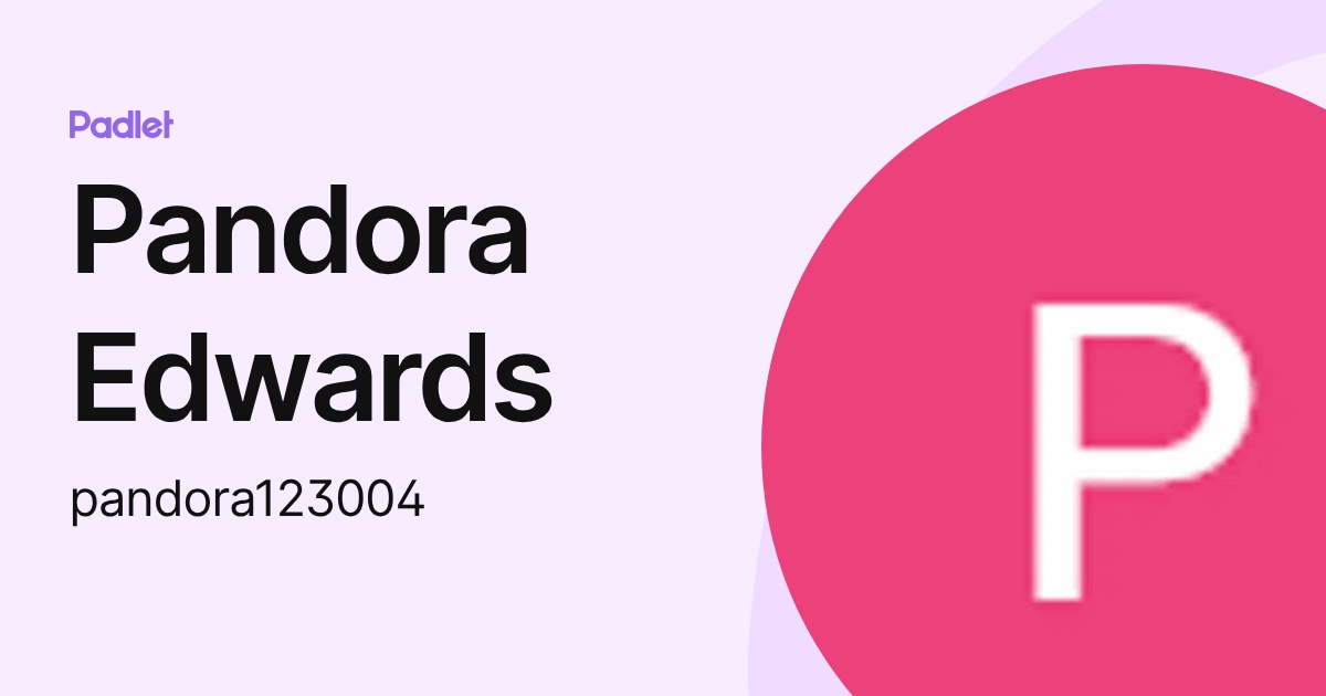 Pandora Edwards (pandora123004) profile | Padlet
