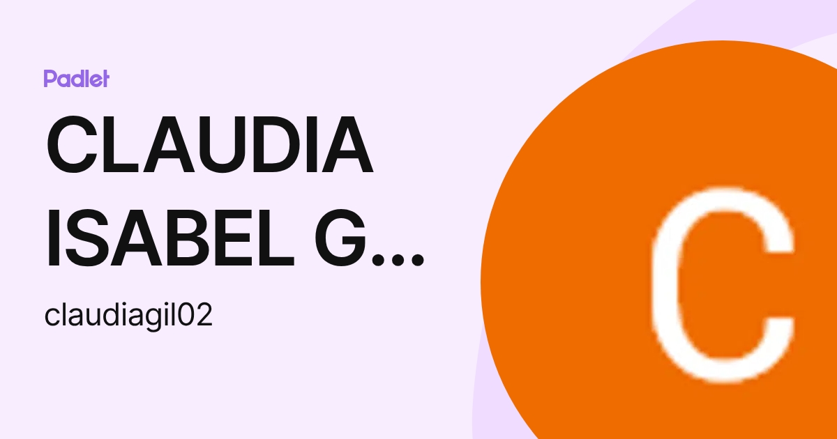 CLAUDIA ISABEL GIL RODRIGUEZ (claudiagil02) profile | Padlet