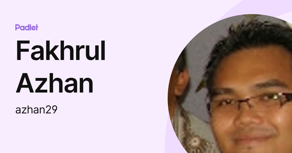 Azhan Chainpur Fakhrul Azhan (azhan29) profile | Padlet